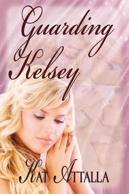 Guarding Kelsey by Kat Attalla