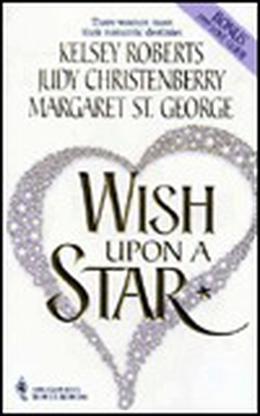 Wish Upon a Star by Kelsey Roberts, Margaret St. George, Judy Christenberry