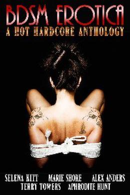 BDSM Erotica: A Hot, Hardcore Anthology by Selena Kitt, Alex Anders, Marie Shore, Aphrodite Hunt, Terry Towers
