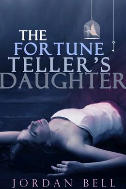 The Fortune Teller's Daughter by Jordan Bell