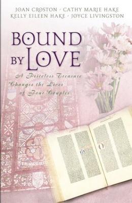 Bound with Love: A Priceless Treasure Changes the Lives of Four Couples by Joan Croston, Cathy Marie Hake, Kelly Eileen Hake, Joyce Livingston