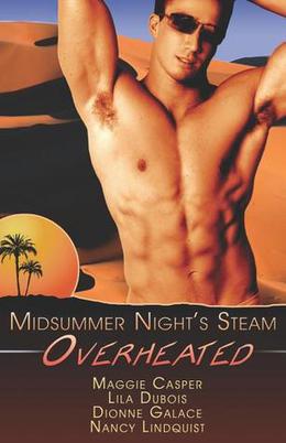 Overheated  (Midsummer Night's Steam) by Maggie Casper, Lila Dubois, Dionne Galace, Nancy Lindquist, Nancy Lindquest