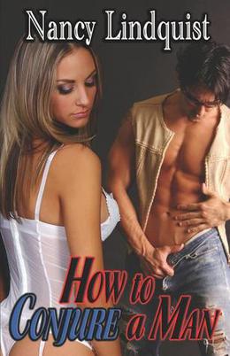 How to Conjure a Man by Nancy Lindquist