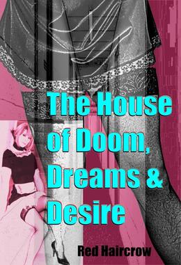 The House of Doom, Dreams and Desire by Red Haircrow