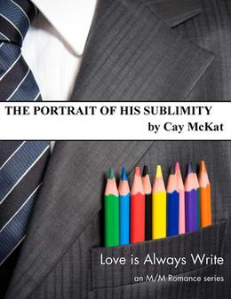 The Portrait of His Sublimity (Love is Always Write) by Cay McKat