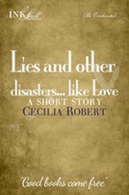 Lies and Other Disasters...Like Love by Cecilia Robert