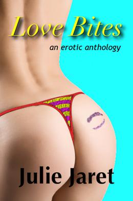 Love Bites  (an erotic anthology) by Julie Jaret