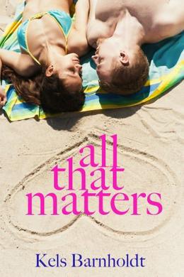 All That Matters by Kels Barnholdt