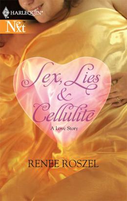 Sex, Lies and Cellulite: A Love Story by Renee Roszel