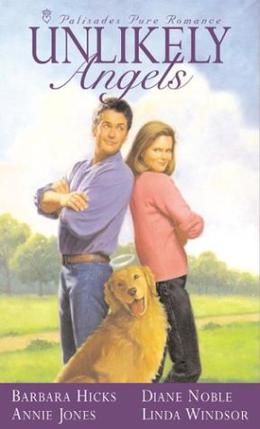 Unlikely Angels  (Palisades Pure Romance) by Barbara Jean Hicks, Annie Jones, Diane Noble