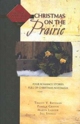 Christmas On The Prairie by Pamela Griffin, Mary Langer, Jill Stengl, Tracey Bateman, Tracey V. Bateman