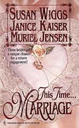 This Time...Marriage: The Borrowed Bride, the Forgotten Bride, the Bygone Bride by Susan Wiggs, Muriel Jensen, Janice Kaiser