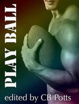 Play Ball by C.B. Potts, Sean Michael, Thomas Fuchs, James Buchanan, Emily Veinglory, Sean Hagan, Linnet, Richard Citre, Syd McGinley, Dean Durber, B.A. Tortuga, Vincent Diamond, Julia Talbot, Fiona Glass, Alex Exley, Landon Dixon