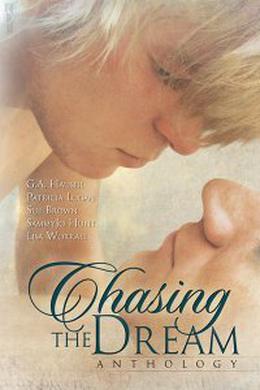 Chasing the Dream Anthology by G.A. Hauser, Sue Brown, Lisa Worrall, Patricia Logan, SammyJo Hunt