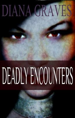 Deadly Encounters by Diana Graves