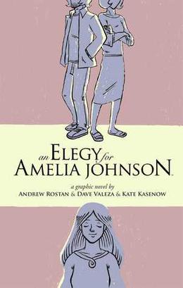 An Elegy for Amelia Johnson by Andrew Rostan, Dave Valeza, Kate Kasenow