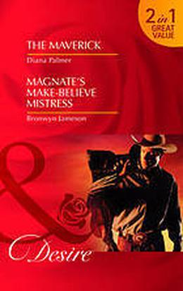 The Maverick / Magnate's Make Believe Mistress by Diana Palmer, Bronwyn Jameson