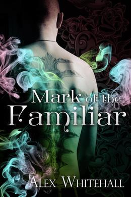 Mark of the Familiar by Alex Whitehall