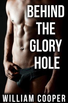 Behind the Glory Hole by William Cooper