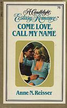 Come Love Call My Name (Candlelight Ecstasy, #76)
