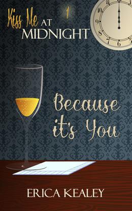 Because It's You (Kiss Me at Midnight) by Erica Kealey