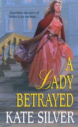 A Lady Betrayed by Kate Silver