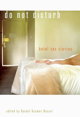 Do Not Disturb: Hotel Sex Stories by Rachel Kramer Bussel, Amanda Earl, Gwen Masters, Kristina Wright, Shanna Germain, Thomas S. Roche, Teresa Noelle Roberts, Maxim Jakubowski, Lisabet Sarai, Elizabeth Coldwell, Tenille Brown, Alison Tyler, Donna George Storey, Stan Kent, Andrea Dale, Tess Danesi, Isabelle Gray, Madlyn March, Lillian Ann Slugocki, Saskia Walker