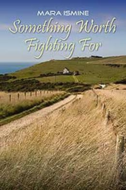 Something Worth Fighting For by Mara Ismine