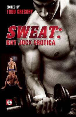 Sweat: Gay Jock Erotica by Todd Gregory, Cage Thunder, Jeffrey Ricker, Troy Soriano, Mark Wildyr, Joseph Baneth Allen, Max Reynolds, Jeff Mann, 'Nathan Burgoine, Nathan Sims, Jonathan Asche, Jay Dickingson, Jay Starre, Aaron Travis, Logan Zachary