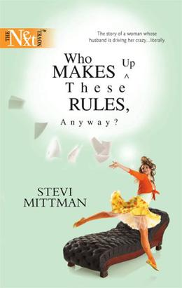 Who Makes Up These Rules, Anyway? (Teddi Bayer ) by Stevi Mittman