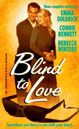 Blind to Love by Emma Goldrick, Connie Bennett, Rebecca Winters