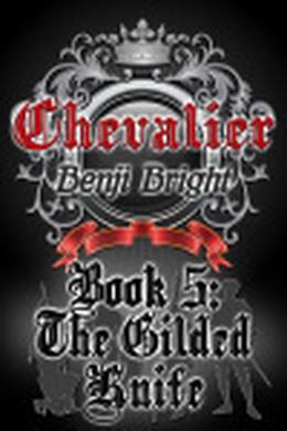 Chevalier Book 5: The Gilded Knife by Benji Bright