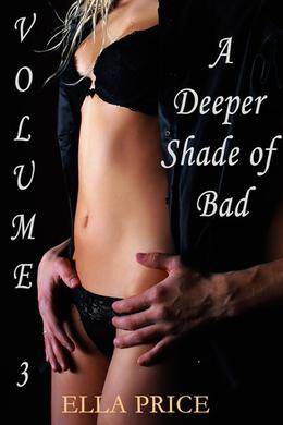 A Deeper Shade of Bad: Volume 3 by Ella Price