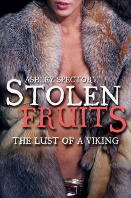 Stolen Fruits: The Lust of a Viking by Ashley Spector