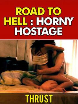 Road To Hell: Horny Hostage by Thrust