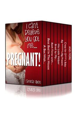 I Can't Believe You Got Me...Pregnant! by Raminar Dixon