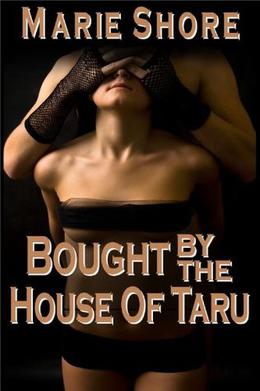 Bought By The House Of Taru - BDSM Male Dominance Female Submision by Marie Shore