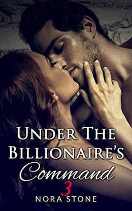 Under The Billionaire's Command 3 by Nora Stone