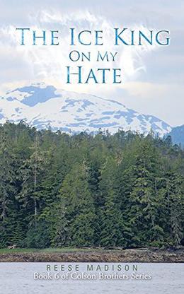 The Ice King On My Hate: Book 6 of Colson Brothers Series by Reese Madison