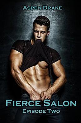 Fierce Salon Episode 2: A New Adult Smexy Serial by Aspen Drake, Kris Kendall, Sexy Men Pix