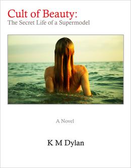 Cult of Beauty: The Secret Life of a Supermodel by K.M. Dylan