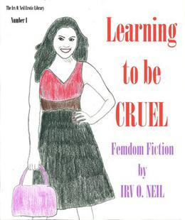 Learning to be Cruel  (The Irv O. Neil Erotic Library) by Irv O. Neil
