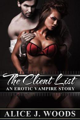 The Client List: An Erotic Vampire Story by Alice J. Woods