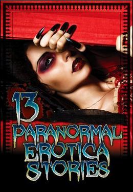 13 Paranormal Erotica Stories by Alice J. Woods, Mary Ann James, Lisa Myers, Missy Allen, S.D. Smith, Molly Synthia, June Stevens