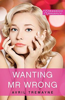 Wanting Mr Wrong  (Random Romance) by Avril Tremayne