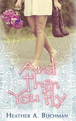 And Then You Fly by Heather A. Buchman