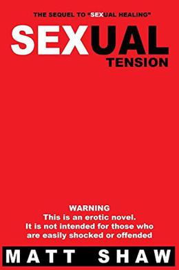 Sexual Tension: An Erotic Tale by Matt Shaw