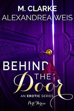 Behind the Door by M. Clarke, Alexandrea Weis