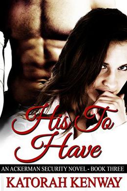 His to Have: Ackerman Security Consultants - Book 3 by Katorah Kenway