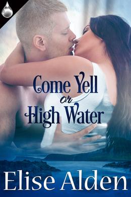 Come Yell Or High Water by Elise Alden